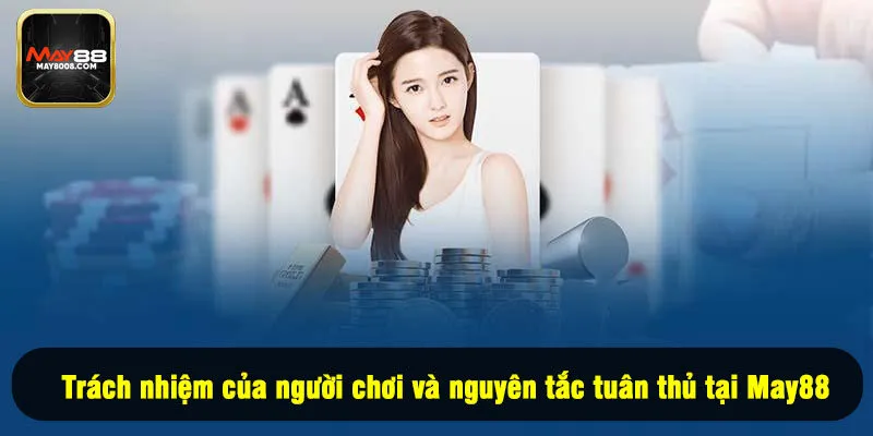 Trách nhiệm của người chơi và nguyên tắc tuân thủ tại May88